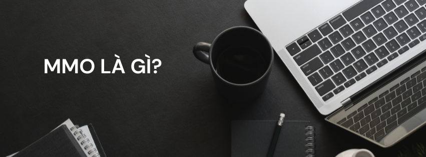 Khái niệm về MMO? MMO ở Việt Nam làm những gì?